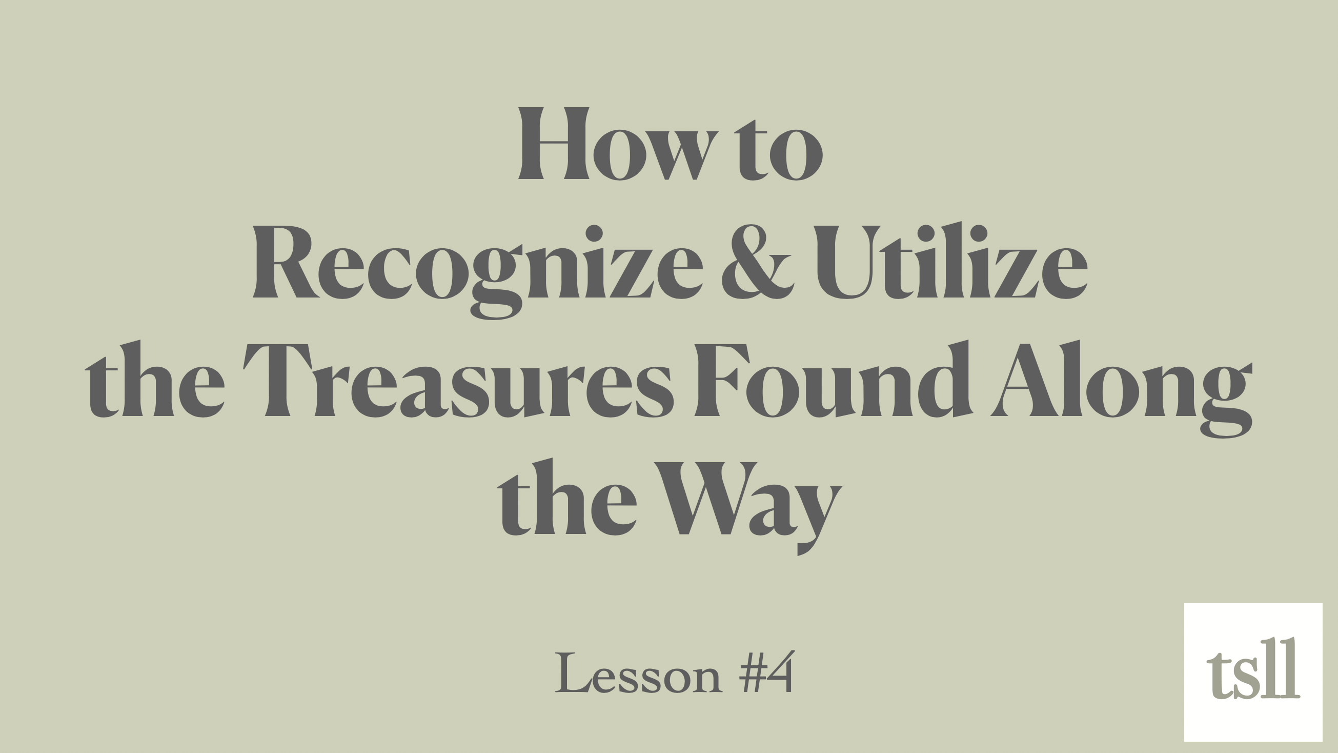 Part 3: How to Recognize & Utilize the Treasures Found Along the Way (11:20)